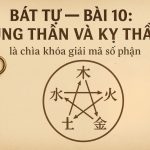 Bát Tự – Bài 10: Dụng Thần và Kỵ Thần là chìa khóa giải mã số phận