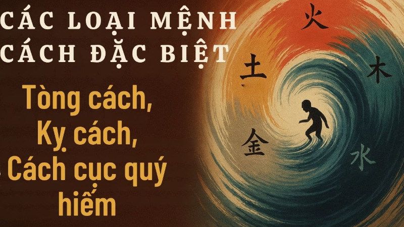 Các loại mệnh cách đặc biệt Tòng cách, Kỵ cách, Cách cục quý hiếm