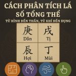 Bát Tự – Bài 13: Cách phân tích lá số tổng thể – từ hình đến thần, từ khí đến dụng